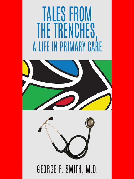 Title details for Tales from the Trenches, a Life in Primary Care by George F. Smith, M.D. - Wait list